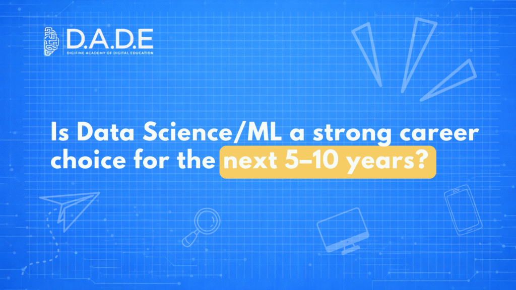 Is Data Science/ML a strong career choice for the next 5–10 years?